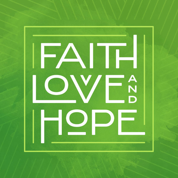 Faith, Love, and Hope